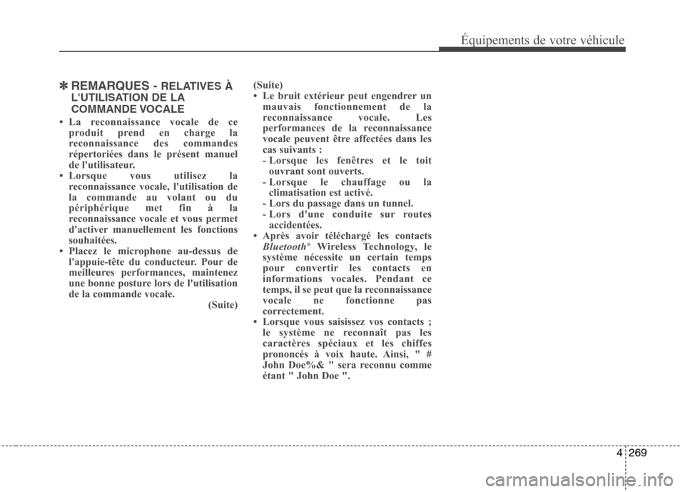 Hyundai Grand Santa Fe 2015 Manuel du propriétaire (in French) 4269
Équipements de votre véhicule
✽✽REMARQUES - RELATIVES À
LUTILISATION DE LA
COMMANDE VOCALE
La reconnaissance vocale de ce produit prend en charge la
reconnaissance des commandes
rép Hyundai Grand Santa Fe 2015 Manuel du propriétaire (in French) 4269
Équipements de votre véhicule
✽✽REMARQUES - RELATIVES À
LUTILISATION DE LA
COMMANDE VOCALE
La reconnaissance vocale de ce produit prend en charge la
reconnaissance des commandes
rép