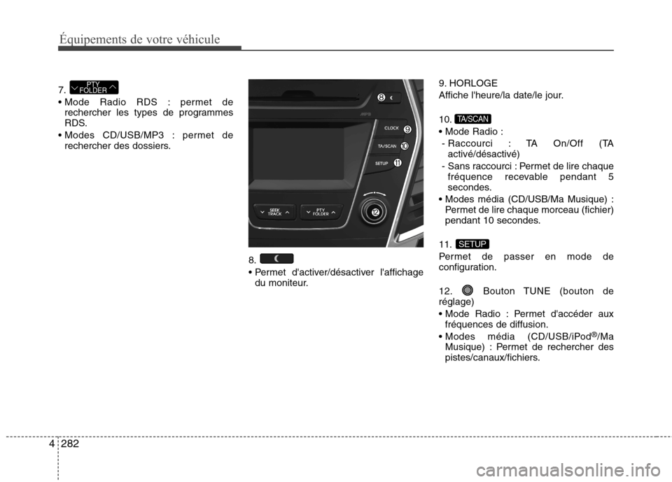 Hyundai Grand Santa Fe 2015 Manuel du propriétaire (in French) 282
4
Équipements de votre véhicule
7.
permet de
rechercher les types de programmes
RDS.
permet de rechercher des dossiers.
8.
du moniteur. 9. HORLOGE
Affiche lheure/la date/le jour. 10.
- Ra Hyundai Grand Santa Fe 2015 Manuel du propriétaire (in French) 282
4
Équipements de votre véhicule
7.
permet de
rechercher les types de programmes
RDS.
permet de rechercher des dossiers.
8.
du moniteur. 9. HORLOGE
Affiche lheure/la date/le jour. 10.
- Ra