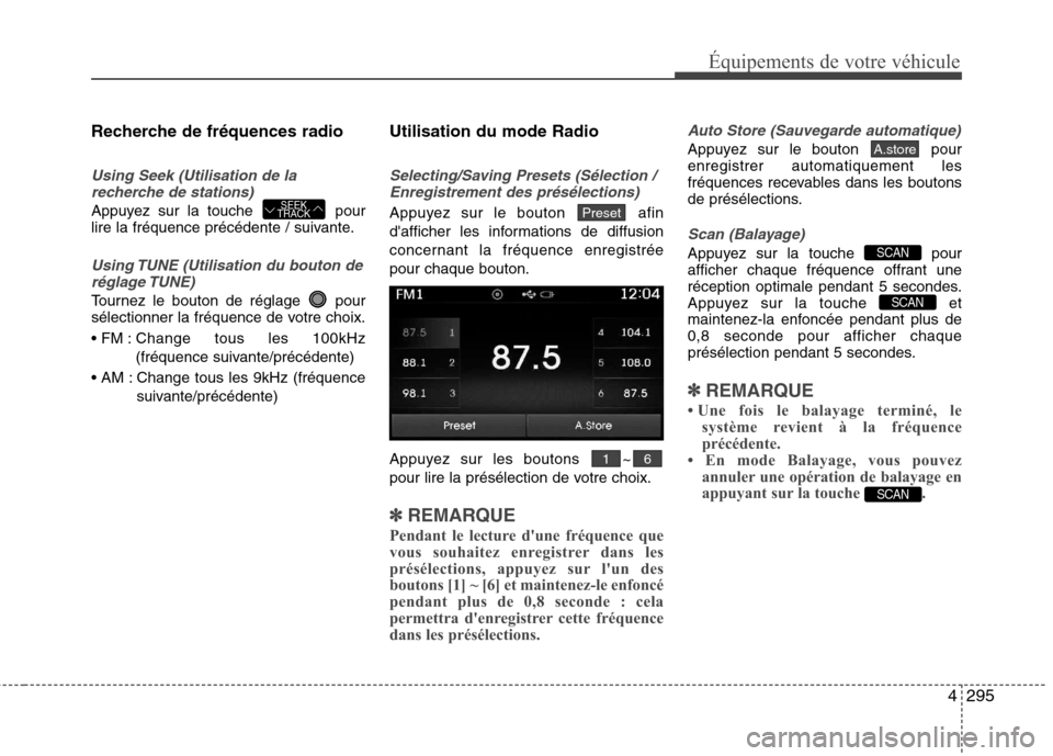 Hyundai Grand Santa Fe 2015 Manuel du propriétaire (in French) 4295
Équipements de votre véhicule
Recherche de fréquences radio
Using Seek (Utilisation de larecherche de stations)
Appuyez sur la touche pour
lire la fréquence précédente / suivante.
Using T Hyundai Grand Santa Fe 2015 Manuel du propriétaire (in French) 4295
Équipements de votre véhicule
Recherche de fréquences radio
Using Seek (Utilisation de larecherche de stations)
Appuyez sur la touche pour
lire la fréquence précédente / suivante.
Using T