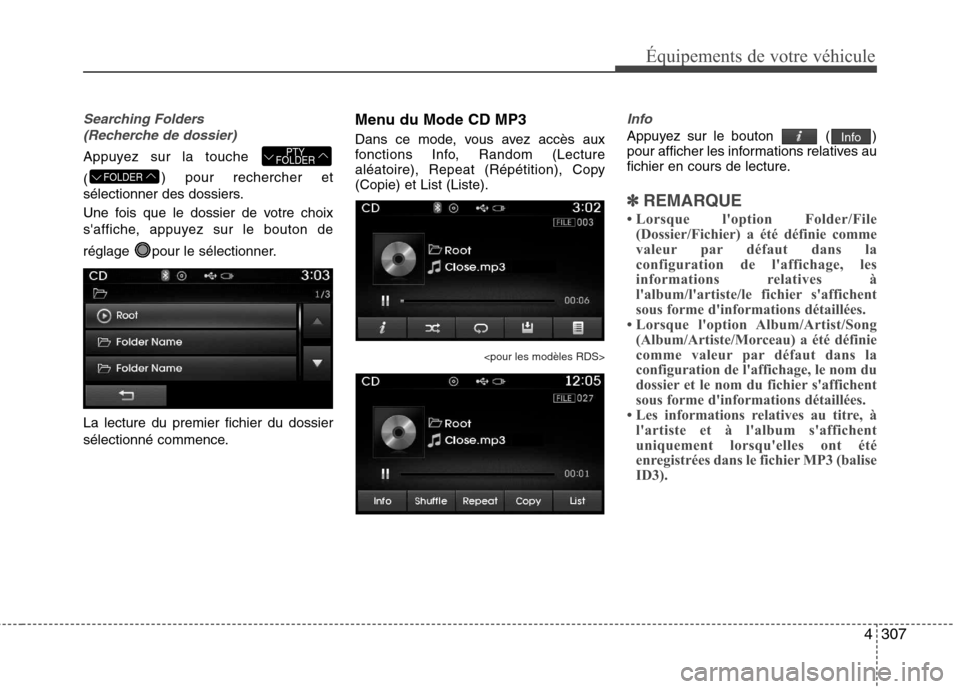 Hyundai Grand Santa Fe 2015 Manuel du propriétaire (in French) 4307
Équipements de votre véhicule
Searching Folders (Recherche de dossier)
Appuyez sur la touche ( ) pour rechercher et
sélectionner des dossiers.
Une fois que le dossier de votre choix
saffic Hyundai Grand Santa Fe 2015 Manuel du propriétaire (in French) 4307
Équipements de votre véhicule
Searching Folders (Recherche de dossier)
Appuyez sur la touche ( ) pour rechercher et
sélectionner des dossiers.
Une fois que le dossier de votre choix
saffic