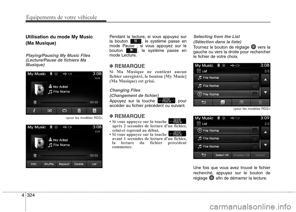 Hyundai Grand Santa Fe 2015 Manuel du propriétaire (in French) 324
4
Équipements de votre véhicule
Utilisation du mode My Music (Ma Musique)
Playing/Pausing My Music Files
(Lecture/Pause de fichiers Ma
Musique)
<pour les modèles RDS>
Pendant la lecture, si vo Hyundai Grand Santa Fe 2015 Manuel du propriétaire (in French) 324
4
Équipements de votre véhicule
Utilisation du mode My Music (Ma Musique)
Playing/Pausing My Music Files
(Lecture/Pause de fichiers Ma
Musique)
<pour les modèles RDS>
Pendant la lecture, si vo