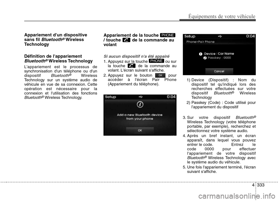 Hyundai Grand Santa Fe 2015 Manuel du propriétaire (in French) 4333
Équipements de votre véhicule
Appariement dun dispositive sans fil
Bluetooth®Wireless
Technology Définition de lappariement
Bluetooth®Wireless Technology
Lappariement est le processus de Hyundai Grand Santa Fe 2015 Manuel du propriétaire (in French) 4333
Équipements de votre véhicule
Appariement dun dispositive sans fil
Bluetooth®Wireless
Technology Définition de lappariement
Bluetooth®Wireless Technology
Lappariement est le processus de