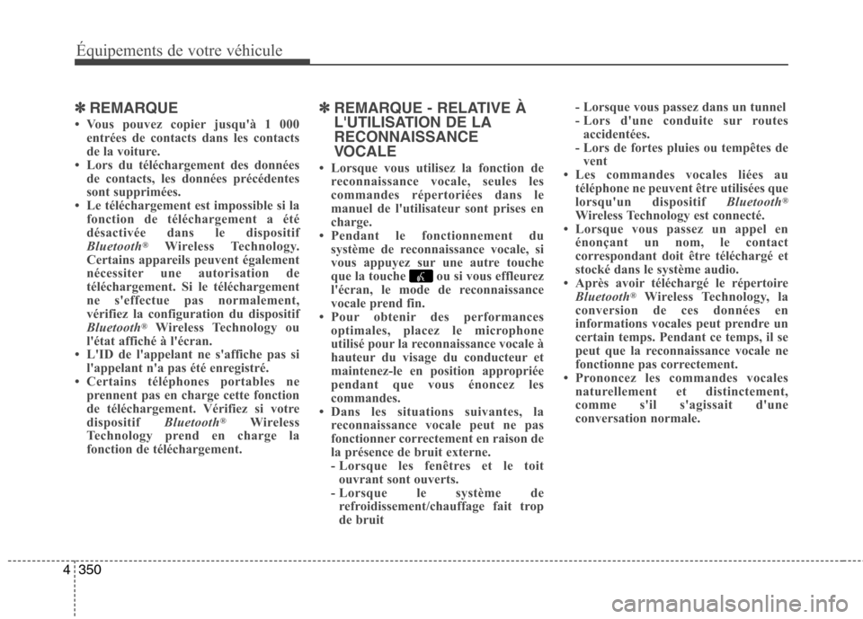 Hyundai Grand Santa Fe 2015 Manuel du propriétaire (in French) 350
4
Équipements de votre véhicule
✽✽
REMARQUE
Vous pouvez copier jusquà 1 000 entrées de contacts dans les contacts
de la voiture.
Lors du téléchargement des données de contacts, Hyundai Grand Santa Fe 2015 Manuel du propriétaire (in French) 350
4
Équipements de votre véhicule
✽✽
REMARQUE
Vous pouvez copier jusquà 1 000 entrées de contacts dans les contacts
de la voiture.
Lors du téléchargement des données de contacts,