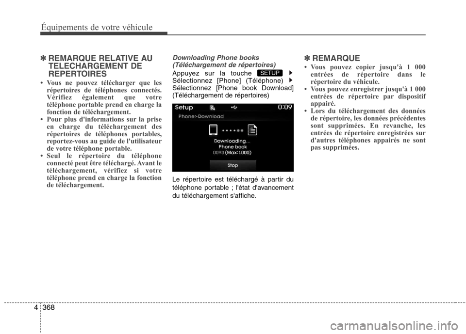 Hyundai Grand Santa Fe 2015 Manuel du propriétaire (in French) 368
4
Équipements de votre véhicule
✽✽
REMARQUE RELATIVE AU TELECHARGEMENT DE
REPERTOIRES
Vous ne pouvez télécharger que les répertoires de téléphones connectés.
Vérifiez également q Hyundai Grand Santa Fe 2015 Manuel du propriétaire (in French) 368
4
Équipements de votre véhicule
✽✽
REMARQUE RELATIVE AU TELECHARGEMENT DE
REPERTOIRES
Vous ne pouvez télécharger que les répertoires de téléphones connectés.
Vérifiez également q