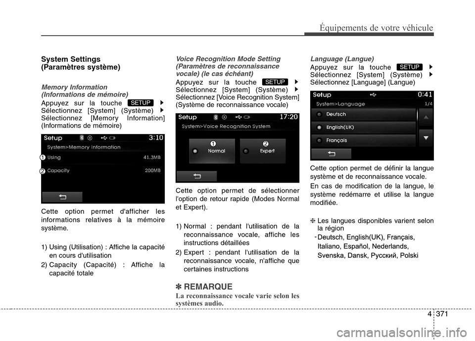 Hyundai Grand Santa Fe 2015  Manuel du propriétaire (in French) 4371
Équipements de votre véhicule
System Settings  
(Paramètres système)
Memory Information (Informations de mémoire)
Appuyez sur la touche  Sélectionnez [System] (Système) 
Sélectionnez [Mem