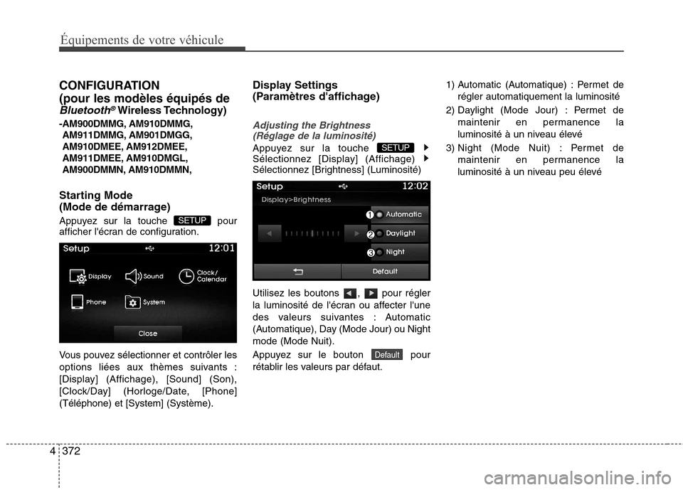 Hyundai Grand Santa Fe 2015  Manuel du propriétaire (in French) 372
4
Équipements de votre véhicule
CONFIGURATION (pour les modèles équipés de
Bluetooth®Wireless Technology)
-AM900DMMG, AM910DMMG, AM911DMMG, AM901DMGG, 
AM910DMEE, AM912DMEE,
AM911DMEE, AM910