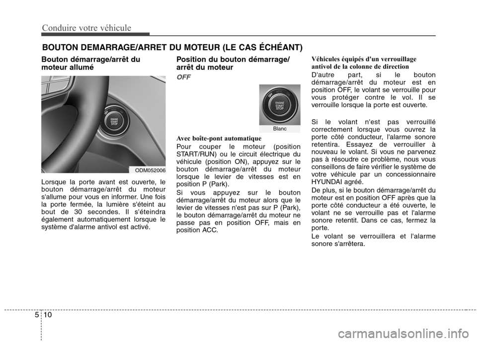 Hyundai Grand Santa Fe 2015 Manuel du propriétaire (in French) Conduire votre véhicule
10
5
Bouton démarrage/arrêt du moteur allumé
Lorsque la porte avant est ouverte, le
bouton démarrage/arrêt du moteur
sallume pour vous en informer. Une fois
la porte f Hyundai Grand Santa Fe 2015 Manuel du propriétaire (in French) Conduire votre véhicule
10
5
Bouton démarrage/arrêt du moteur allumé
Lorsque la porte avant est ouverte, le
bouton démarrage/arrêt du moteur
sallume pour vous en informer. Une fois
la porte f