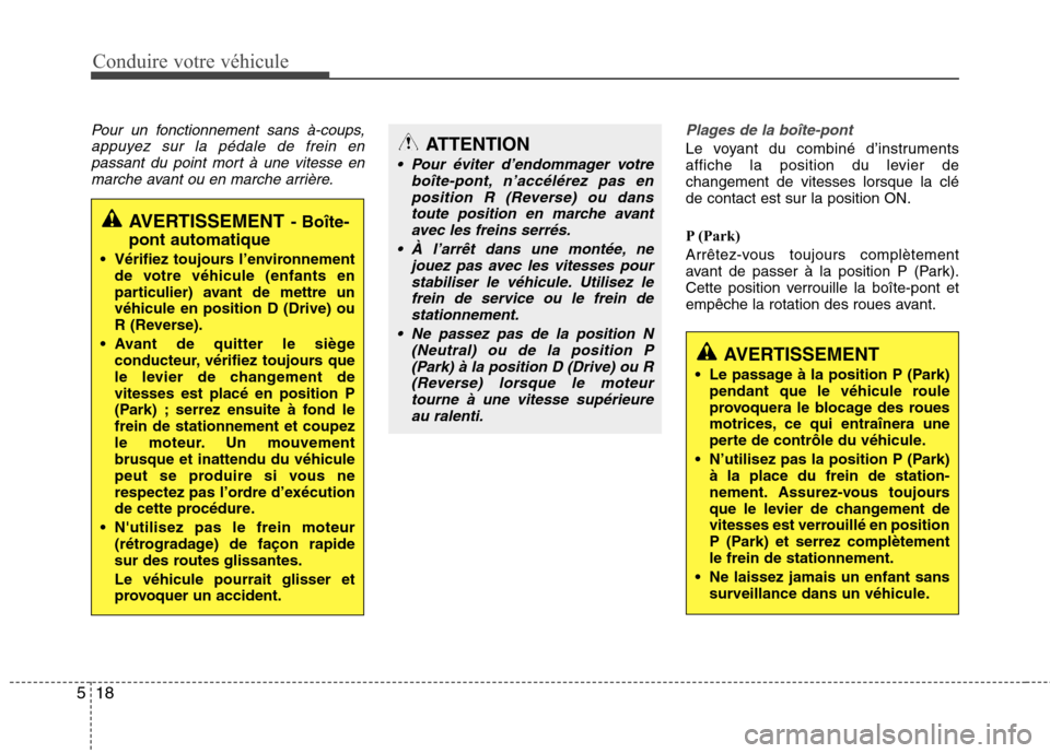 Hyundai Grand Santa Fe 2015  Manuel du propriétaire (in French) Conduire votre véhicule
18
5
Pour un fonctionnement sans à-coups,
appuyez sur la pédale de frein enpassant du point mort à une vitesse enmarche avant ou en marche arrière.Plages de la boîte-pont