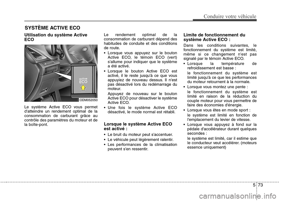 Hyundai Grand Santa Fe 2015  Manuel du propriétaire (in French) 573
Conduire votre véhicule
Utilisation du système Active ECO 
Le système Active ECO vous permet datteindre un rendement optimal de la
consommation de carburant grâce au
contrôle des paramètres