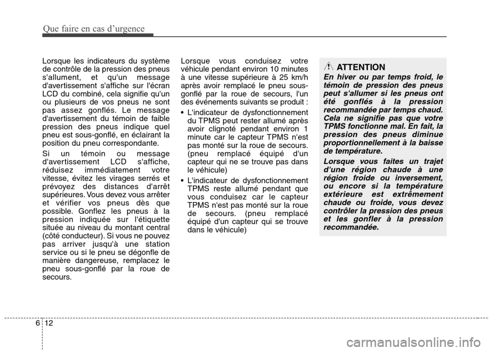 Hyundai Grand Santa Fe 2015 Manuel du propriétaire (in French) Que faire en cas d’urgence
12
6
Lorsque les indicateurs du système de contrôle de la pression des pneussallument, et quun message
davertissement saffiche sur lécranLCD du combiné, cela sign Hyundai Grand Santa Fe 2015 Manuel du propriétaire (in French) Que faire en cas d’urgence
12
6
Lorsque les indicateurs du système de contrôle de la pression des pneussallument, et quun message
davertissement saffiche sur lécranLCD du combiné, cela sign