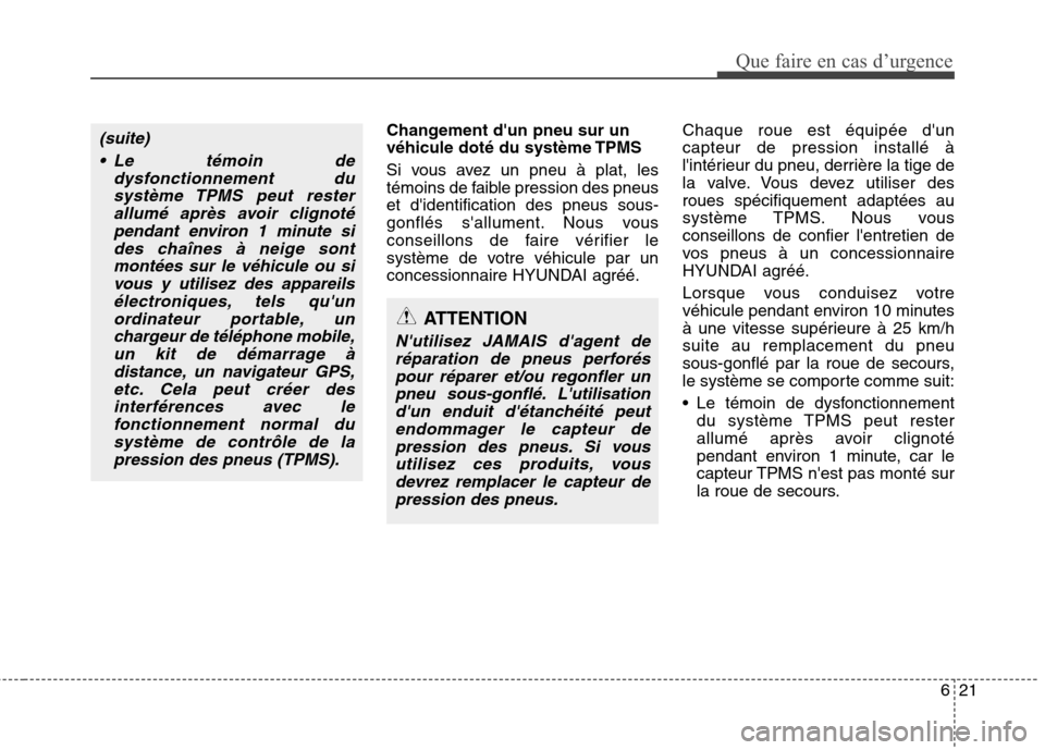 Hyundai Grand Santa Fe 2015 Manuel du propriétaire (in French) 621
Que faire en cas d’urgence
Changement dun pneu sur un
véhicule doté du système TPMS
Si vous avez un pneu à plat, les
témoins de faible pression des pneuset didentification des pneus s Hyundai Grand Santa Fe 2015 Manuel du propriétaire (in French) 621
Que faire en cas d’urgence
Changement dun pneu sur un
véhicule doté du système TPMS
Si vous avez un pneu à plat, les
témoins de faible pression des pneuset didentification des pneus s