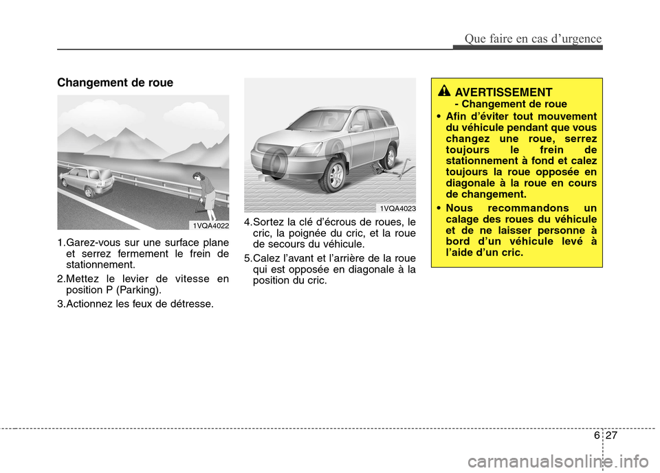 Hyundai Grand Santa Fe 2015 Manuel du propriétaire (in French) 627
Que faire en cas d’urgence
Changement de roue
1.Garez-vous sur une surface planeet serrez fermement le frein de stationnement.
2.Mettez le levier de vitesse en position P (Parking).
3.Actionnez Hyundai Grand Santa Fe 2015 Manuel du propriétaire (in French) 627
Que faire en cas d’urgence
Changement de roue
1.Garez-vous sur une surface planeet serrez fermement le frein de stationnement.
2.Mettez le levier de vitesse en position P (Parking).
3.Actionnez