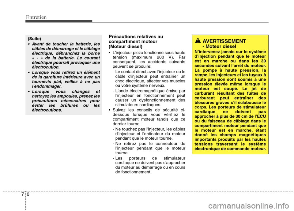 Hyundai Grand Santa Fe 2015 Manuel du propriétaire (in French) Entretien
6
7
Précautions relatives au
compartiment moteur (Moteur diesel)
Linjecteur piezo fonctionne sous haute
tension (maximum 200 V). Par
consequent, les accidents suivants
peuvent se produ Hyundai Grand Santa Fe 2015 Manuel du propriétaire (in French) Entretien
6
7
Précautions relatives au
compartiment moteur (Moteur diesel)
Linjecteur piezo fonctionne sous haute
tension (maximum 200 V). Par
consequent, les accidents suivants
peuvent se produ