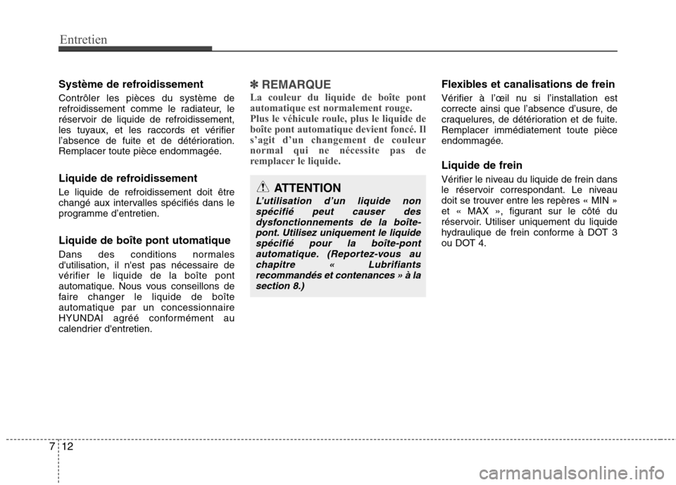 Hyundai Grand Santa Fe 2015 Manuel du propriétaire (in French) Entretien
12
7
Système de refroidissement Contrôler les pièces du système de
refroidissement comme le radiateur, le
réservoir de liquide de refroidissement,
les tuyaux, et les raccords et vérif Hyundai Grand Santa Fe 2015 Manuel du propriétaire (in French) Entretien
12
7
Système de refroidissement Contrôler les pièces du système de
refroidissement comme le radiateur, le
réservoir de liquide de refroidissement,
les tuyaux, et les raccords et vérif