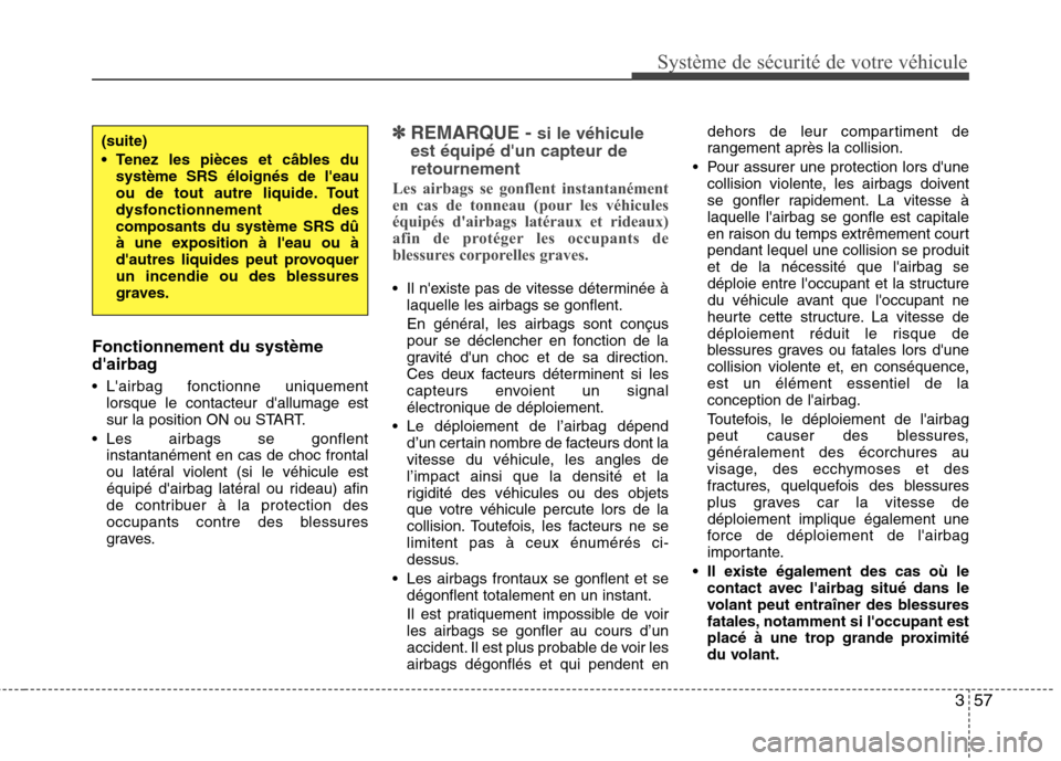 Hyundai Grand Santa Fe 2015 Manuel du propriétaire (in French) 357
Système de sécurité de votre véhicule
Fonctionnement du système
dairbag
Lairbag fonctionne uniquementlorsque le contacteur dallumage est
sur la position ON ou START.
Les airbags se g Hyundai Grand Santa Fe 2015 Manuel du propriétaire (in French) 357
Système de sécurité de votre véhicule
Fonctionnement du système
dairbag
Lairbag fonctionne uniquementlorsque le contacteur dallumage est
sur la position ON ou START.
Les airbags se g
