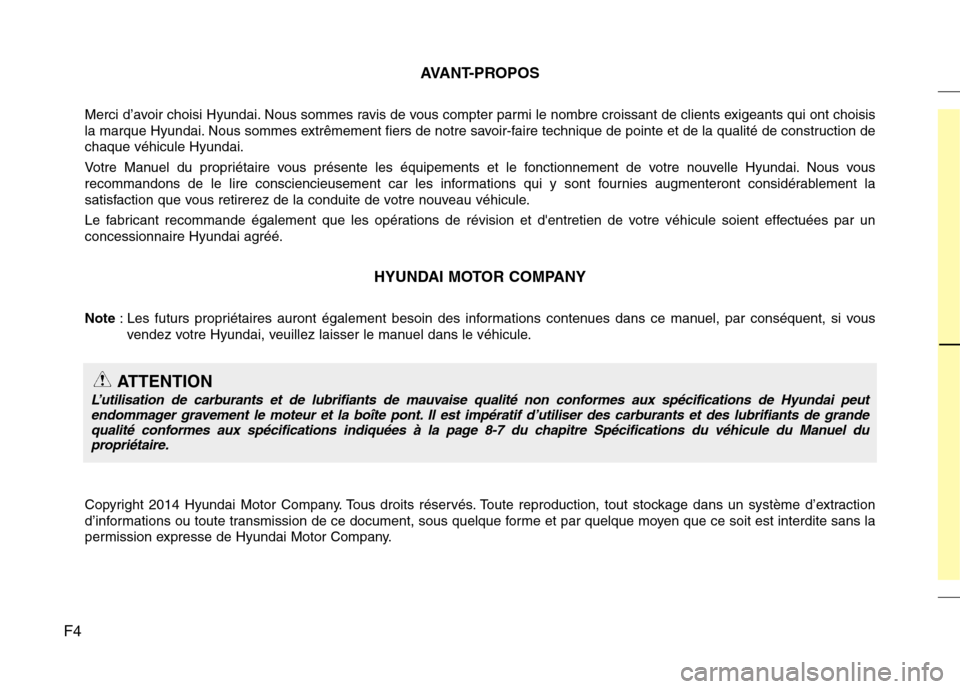 Hyundai Grand Santa Fe 2015 Manuel du propriétaire (in French) F4AVANT-PROPOS
Merci d’avoir choisi Hyundai. Nous sommes ravis de vous compter parmi le nombre croissant de clients exigeants qui ont choisis
la marque Hyundai. Nous sommes extrêmement fiers de no Hyundai Grand Santa Fe 2015 Manuel du propriétaire (in French) F4AVANT-PROPOS
Merci d’avoir choisi Hyundai. Nous sommes ravis de vous compter parmi le nombre croissant de clients exigeants qui ont choisis
la marque Hyundai. Nous sommes extrêmement fiers de no