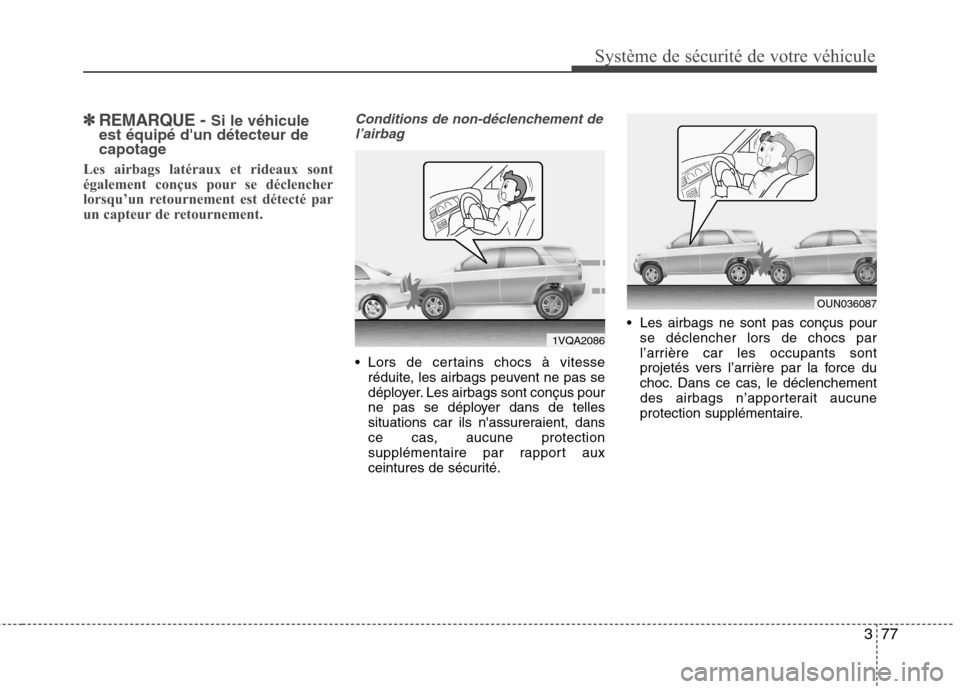 Hyundai Grand Santa Fe 2015 Manuel du propriétaire (in French) 377
Système de sécurité de votre véhicule
✽✽
REMARQUE - Si le véhicule
est équipé dun détecteur de
capotage
Les airbags latéraux et rideaux sont
également conçus pour se déclenc Hyundai Grand Santa Fe 2015 Manuel du propriétaire (in French) 377
Système de sécurité de votre véhicule
✽✽
REMARQUE - Si le véhicule
est équipé dun détecteur de
capotage
Les airbags latéraux et rideaux sont
également conçus pour se déclenc