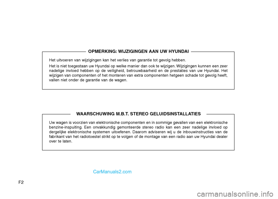 Hyundai Grand Santa Fe 2015 Handleiding (in Dutch) F2Het uitvoeren van wijzigingen kan het verlies van garantie tot gevolg hebben.
Het is niet toegestaan uw Hyundai op welke manier dan ook te wijzigen. Wijzigingen kunnen een zeer
nadelige invloed he Hyundai Grand Santa Fe 2015 Handleiding (in Dutch) F2Het uitvoeren van wijzigingen kan het verlies van garantie tot gevolg hebben.
Het is niet toegestaan uw Hyundai op welke manier dan ook te wijzigen. Wijzigingen kunnen een zeer
nadelige invloed he