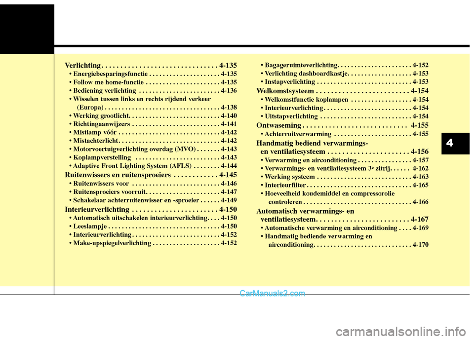 Hyundai Grand Santa Fe 2015  Handleiding (in Dutch) Verlichting . . . . . . . . . . . . . . . . . . . . . . . . . . . . . . . 4-135 . . . . . . . . . . . . . . . . . . . . . 4-135 
 . . . . . . . . . . . . . . . . . . . . . . 4-135
 . . . . . . . . . .