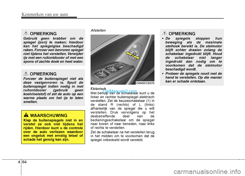 Hyundai Grand Santa Fe 2015 Handleiding (in Dutch) Kenmerken van uw auto
64
4
Afstellen
Elektrisch
Met behulp van de schakelaar kunt u de
linker en rechter buitenspiegel elektrisch
verstellen. Zet de keuzeschakelaar (1) inde stand R (rechts) of L ( Hyundai Grand Santa Fe 2015 Handleiding (in Dutch) Kenmerken van uw auto
64
4
Afstellen
Elektrisch
Met behulp van de schakelaar kunt u de
linker en rechter buitenspiegel elektrisch
verstellen. Zet de keuzeschakelaar (1) inde stand R (rechts) of L (