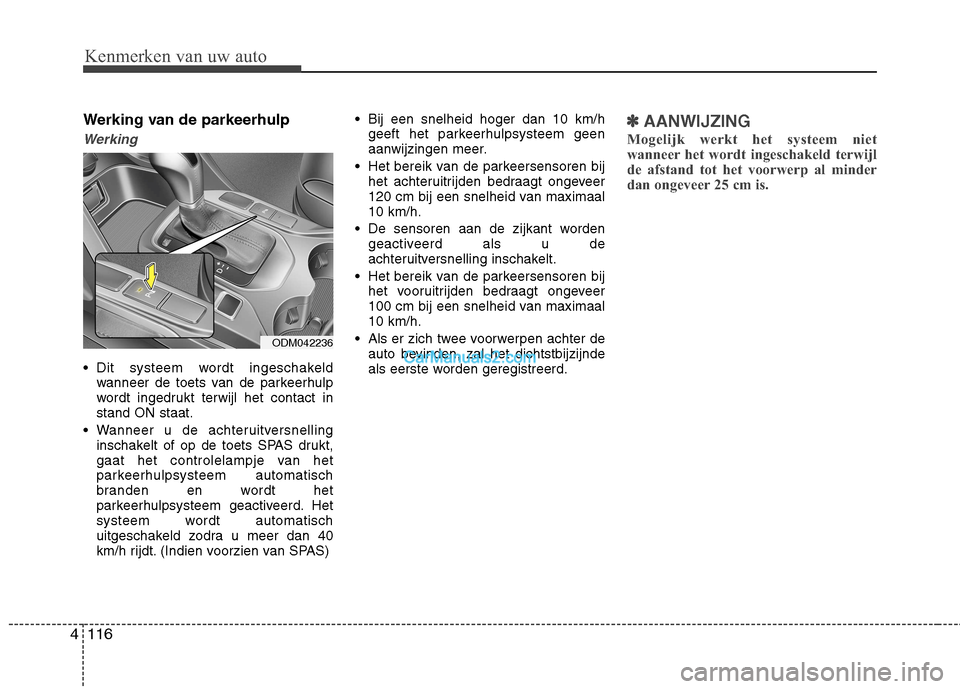 Hyundai Grand Santa Fe 2015 Handleiding (in Dutch) Kenmerken van uw auto
116
4
Werking van de parkeerhulp
Werking
Dit systeem wordt ingeschakeld
wanneer de toets van de parkeerhulp
wordt ingedrukt terwijl het contact instand ON staat.
Wanneer u de Hyundai Grand Santa Fe 2015 Handleiding (in Dutch) Kenmerken van uw auto
116
4
Werking van de parkeerhulp
Werking
Dit systeem wordt ingeschakeld
wanneer de toets van de parkeerhulp
wordt ingedrukt terwijl het contact instand ON staat.
Wanneer u de