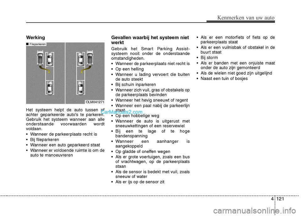 Hyundai Grand Santa Fe 2015 Handleiding (in Dutch) 4121
Kenmerken van uw auto
Werking Het systeem helpt de auto tussen of
achter geparkeerde autos te parkeren.
Gebruik het systeem wanneer aan alle
onderstaande voorwaarden wordt
voldaan.
Wanneer de Hyundai Grand Santa Fe 2015 Handleiding (in Dutch) 4121
Kenmerken van uw auto
Werking Het systeem helpt de auto tussen of
achter geparkeerde autos te parkeren.
Gebruik het systeem wanneer aan alle
onderstaande voorwaarden wordt
voldaan.
Wanneer de