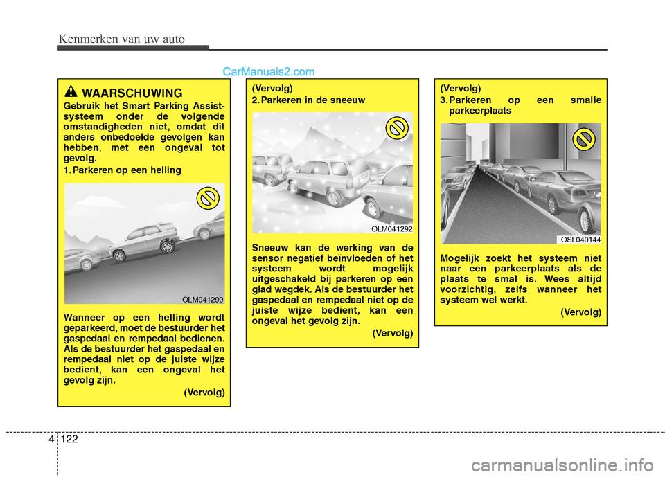 Hyundai Grand Santa Fe 2015 Handleiding (in Dutch) Kenmerken van uw auto
122
4
WAARSCHUWING
Gebruik het Smart Parking Assist-
systeem onder de volgende
omstandigheden niet, omdat dit
anders onbedoelde gevolgen kan
hebben, met een ongeval tot
gevolg Hyundai Grand Santa Fe 2015 Handleiding (in Dutch) Kenmerken van uw auto
122
4
WAARSCHUWING
Gebruik het Smart Parking Assist-
systeem onder de volgende
omstandigheden niet, omdat dit
anders onbedoelde gevolgen kan
hebben, met een ongeval tot
gevolg