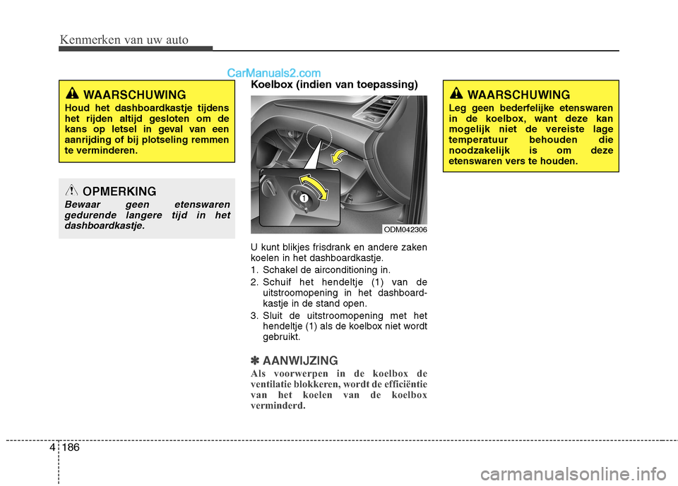 Hyundai Grand Santa Fe 2015 Handleiding (in Dutch) Kenmerken van uw auto
186
4
Koelbox (indien van toepassing)
U kunt blikjes frisdrank en andere zaken
koelen in het dashboardkastje.
1. Schakel de airconditioning in.
2. Schuif het hendeltje (1) van Hyundai Grand Santa Fe 2015 Handleiding (in Dutch) Kenmerken van uw auto
186
4
Koelbox (indien van toepassing)
U kunt blikjes frisdrank en andere zaken
koelen in het dashboardkastje.
1. Schakel de airconditioning in.
2. Schuif het hendeltje (1) van