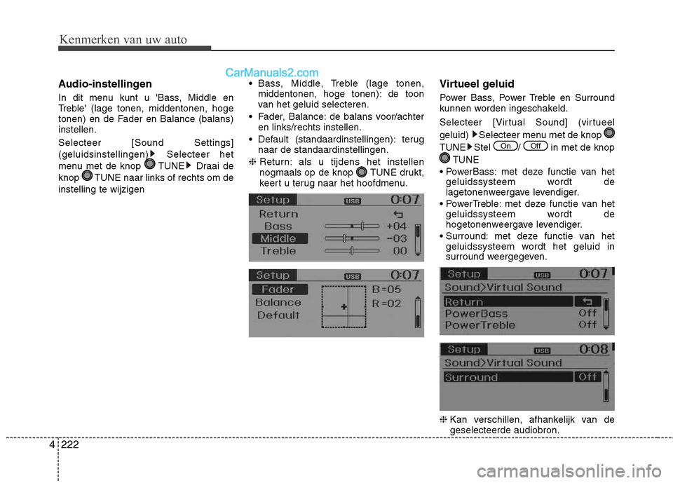 Hyundai Grand Santa Fe 2015  Handleiding (in Dutch) Kenmerken van uw auto
222
4
Audio-instellingen 
In dit menu kunt u Bass, Middle en 
Treble (lage tonen, middentonen, hoge
tonen) en de Fader en Balance (balans)instellen. Selecteer [Sound Settings] 