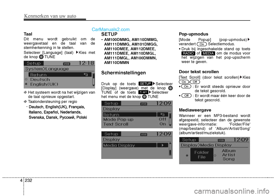 Hyundai Grand Santa Fe 2015  Handleiding (in Dutch) Kenmerken van uw auto
232
4
Taal 
Dit menu wordt gebruikt om de 
weergavetaal en de taal van de
stemherkenning in te stellen. 
Selecteer [Language] (taal)  Kies met 
de knop  TUNE ❈  Het systeem wor