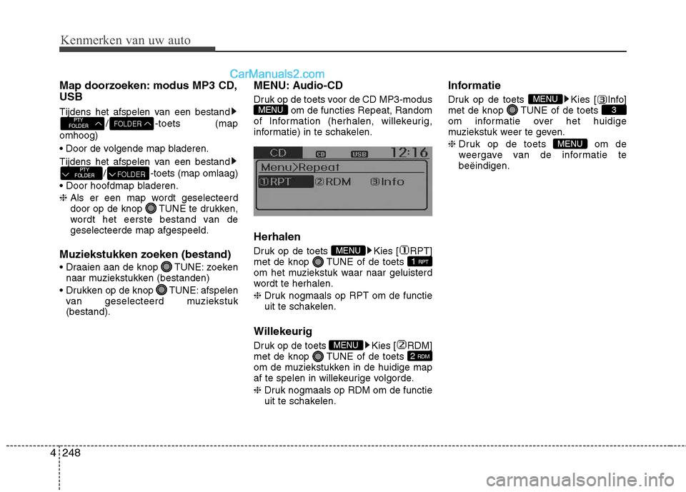 Hyundai Grand Santa Fe 2015  Handleiding (in Dutch) Kenmerken van uw auto
248
4
Map doorzoeken: modus MP3 CD, USB 
Tijdens het afspelen van een bestand
/ -toets (map
omhoog) 

Tijdens het afspelen van een bestand / -toets (map omlaag)
 ❈  Als er een 
