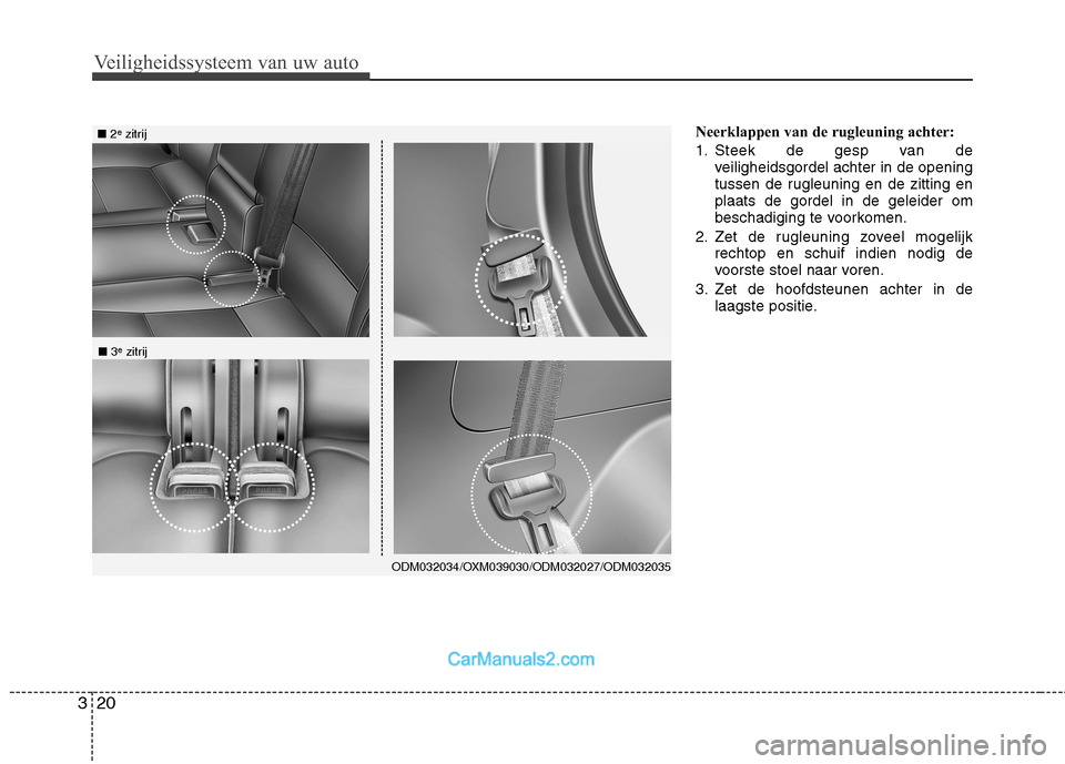 Hyundai Grand Santa Fe 2015  Handleiding (in Dutch) Veiligheidssysteem van uw auto
20
3
Neerklappen van de rugleuning achter: 
1. Steek de gesp van de
veiligheidsgordel achter in de opening 
tussen de rugleuning en de zitting enplaats de gordel in de g