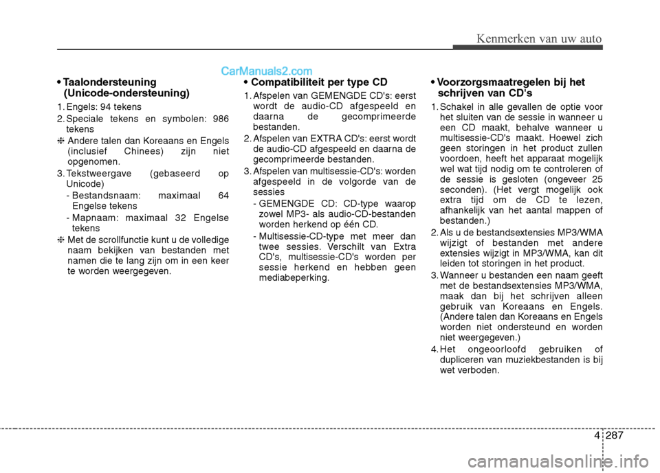 Hyundai Grand Santa Fe 2015  Handleiding (in Dutch) 4287
Kenmerken van uw auto
(Unicode-ondersteuning)
1. Engels: 94 tekens  
2. Speciale tekens en symbolen: 986 tekens 
❈ Andere talen dan Koreaans en Engels (inclusief Chinees) zijn nietopgenomen.
3.