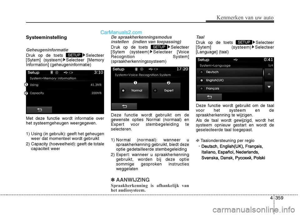 Hyundai Grand Santa Fe 2015  Handleiding (in Dutch) 4359
Kenmerken van uw auto
Systeeminstelling
Geheugeninformatie
Druk op de toets  Selecteer 
[Sytem] (systeem) Selecteer [Memory
Information] (geheugeninformatie) 
Met deze functie wordt informatie ov