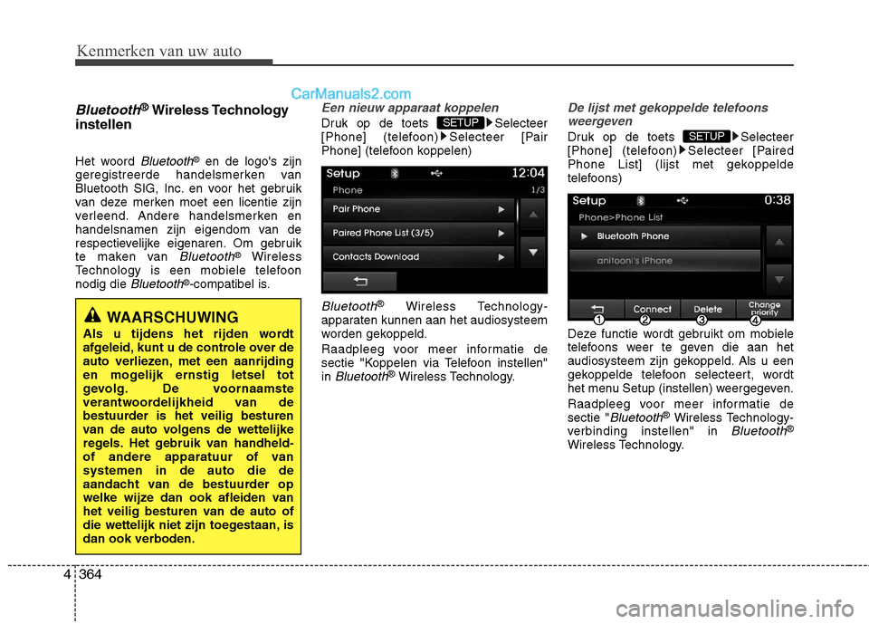 Hyundai Grand Santa Fe 2015  Handleiding (in Dutch) Kenmerken van uw auto
364
4
Bluetooth®
Wireless Technology
instellen 
Het woord 
Bluetooth® en de logos zijn
geregistreerde handelsmerken van 
Bluetooth SIG, Inc. en voor het gebruik
van deze merke