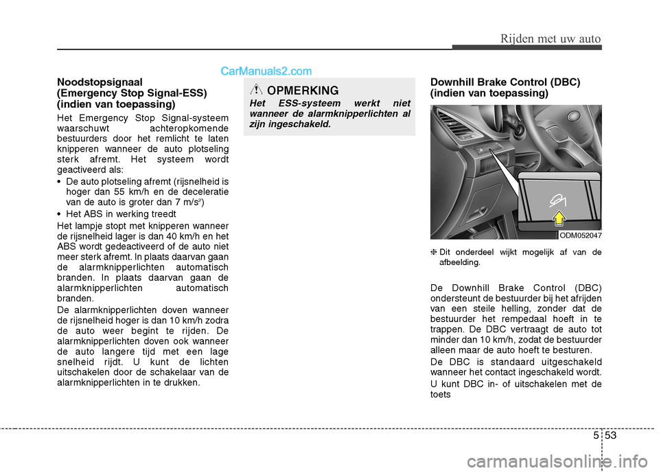 Hyundai Grand Santa Fe 2015 Handleiding (in Dutch) 553
Rijden met uw auto
Noodstopsignaal
(Emergency Stop Signal-ESS)
(indien van toepassing) Het Emergency Stop Signal-systeem
waarschuwt achteropkomendebestuurders door het remlicht te laten
knippe Hyundai Grand Santa Fe 2015 Handleiding (in Dutch) 553
Rijden met uw auto
Noodstopsignaal
(Emergency Stop Signal-ESS)
(indien van toepassing) Het Emergency Stop Signal-systeem
waarschuwt achteropkomendebestuurders door het remlicht te laten
knippe