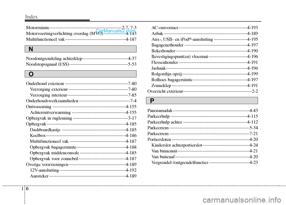 Hyundai Grand Santa Fe 2015  Handleiding (in Dutch) Index
6
I
Motorruimte·······························································2-7, 7-3 
Motorvoertuigverlichting overdag (MVO) ··