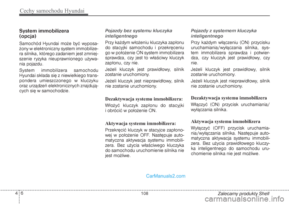Hyundai Grand Santa Fe 2015  Instrukcja Obsługi (in Polish) Cechy samochodu Hyundai6 4
Zalecamy produkty Shell
System immobilizera 
(opcja)Samochód Hyundai może być wyposa-
żony w elektroniczny system immobilize-
ra silnika, którego zadaniem jest zmniej-
