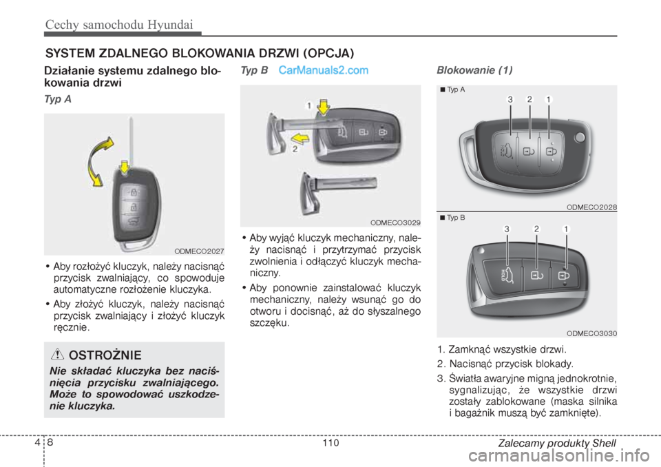 Hyundai Grand Santa Fe 2015  Instrukcja Obsługi (in Polish) Cechy samochodu Hyundai8 4
Zalecamy produkty Shell
Działanie systemu zdalnego blo-
kowania drzwiTyp A• Aby rozłożyć kluczyk, należy nacisnąć
przycisk zwalniający, co spowoduje
automatyczne r