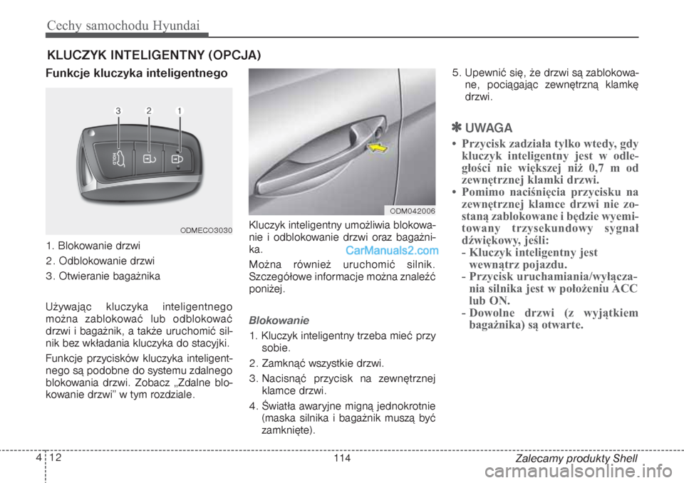 Hyundai Grand Santa Fe 2015  Instrukcja Obsługi (in Polish) Cechy samochodu Hyundai12 4
Zalecamy produkty Shell
Funkcje kluczyka inteligentnego1. Blokowanie drzwi
2. Odblokowanie drzwi
3. Otwieranie bagażnika
Używając kluczyka inteligentnego
można zablokow