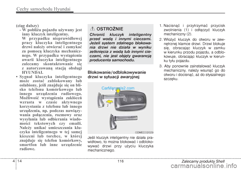 Hyundai Grand Santa Fe 2015  Instrukcja Obsługi (in Polish) Cechy samochodu Hyundai14 4
Zalecamy produkty Shell
(ciąg dalszy)
- W pobliżu pojazdu używany jest
inny kluczyk inteligentny.
W przypadku nieprawidłowej
pracy kluczyka inteligentnego
drzwi należy