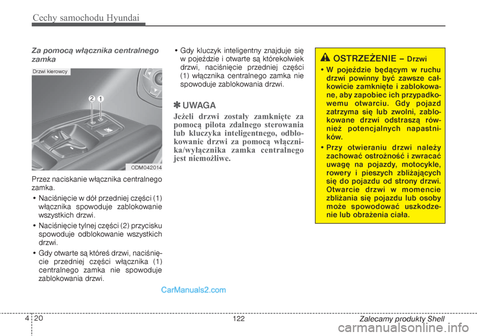 Hyundai Grand Santa Fe 2015  Instrukcja Obsługi (in Polish) Cechy samochodu Hyundai20 4
Zalecamy produkty Shell
Za pomocą włącznika centralnego
zamkaPrzez naciskanie włącznika centralnego
zamka.
• Naciśnięcie w dół przedniej części (1)
włącznika