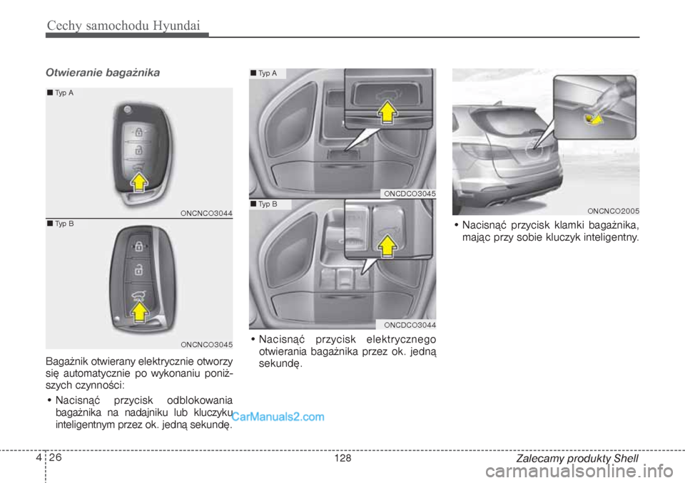 Hyundai Grand Santa Fe 2015  Instrukcja Obsługi (in Polish) Cechy samochodu Hyundai26 4Otwieranie bagażnikaBagażnik otwierany elektrycznie otworzy
się automatycznie po wykonaniu poniż-
szych czynności:
• Nacisnąć przycisk odblokowania
bagażnika na na