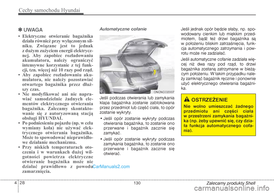 Hyundai Grand Santa Fe 2015  Instrukcja Obsługi (in Polish) Cechy samochodu Hyundai28 4
Zalecamy produkty Shell

UWAGA
• Elektryczne otwieranie bagażnika
działa również przy wyłączonym sil-
niku. Związane jest to jednak 
z dużym zużyciem energii el