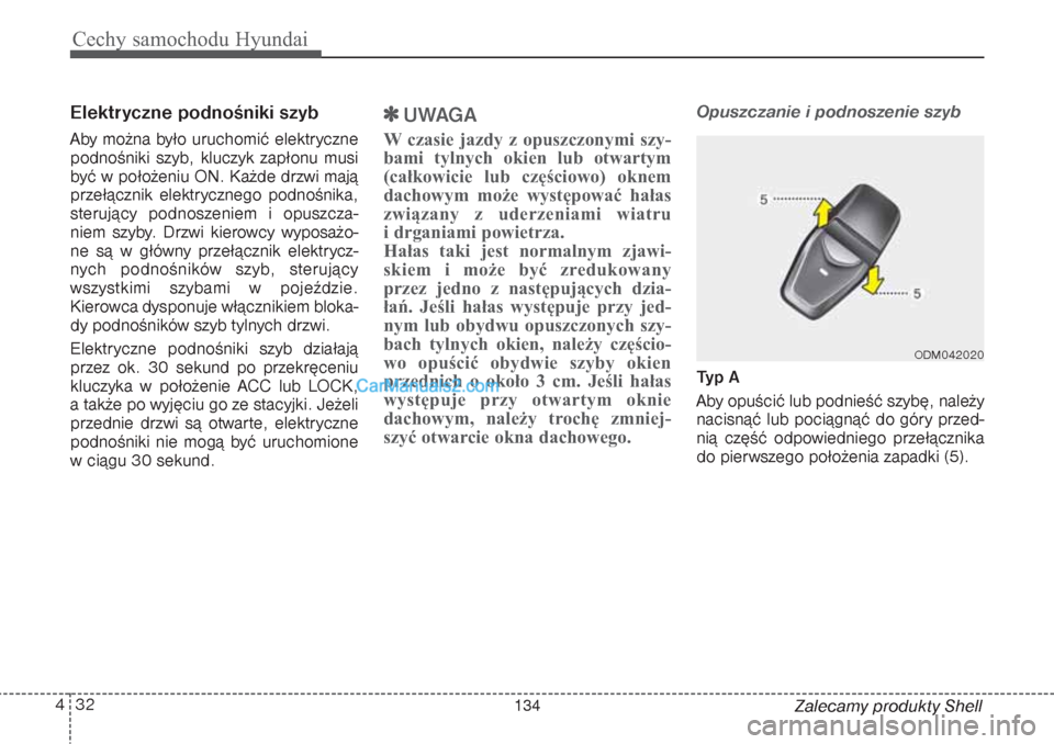 Hyundai Grand Santa Fe 2015 Instrukcja Obsługi (in Polish) Cechy samochodu Hyundai32 4
Zalecamy produkty Shell
Elektryczne podnośniki szybAby można było uruchomić elektryczne
podnośniki szyb, kluczyk zapłonu musi
być w położeniu ON. Każde drzwi maj Hyundai Grand Santa Fe 2015 Instrukcja Obsługi (in Polish) Cechy samochodu Hyundai32 4
Zalecamy produkty Shell
Elektryczne podnośniki szybAby można było uruchomić elektryczne
podnośniki szyb, kluczyk zapłonu musi
być w położeniu ON. Każde drzwi maj