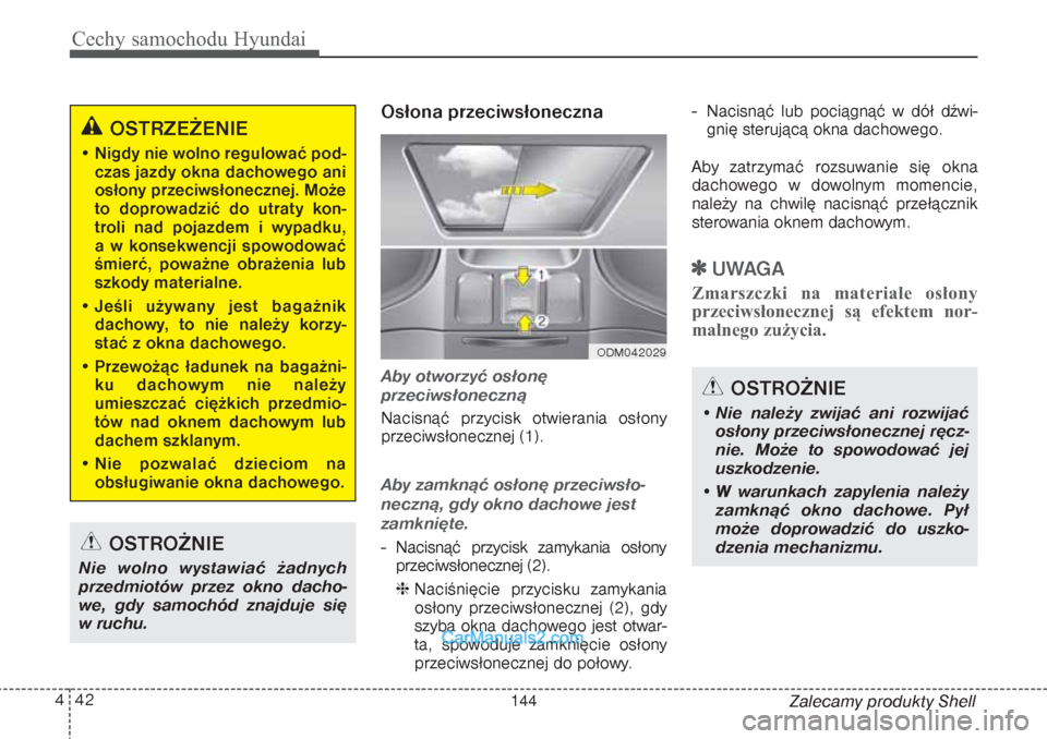 Hyundai Grand Santa Fe 2015  Instrukcja Obsługi (in Polish) Cechy samochodu Hyundai42 4
Zalecamy produkty Shell
Osłona przeciwsłonecznaAby otworzyć osłonę 
przeciwsłonecznąNacisnąć przycisk otwierania osłony
przeciwsłonecznej (1).Aby zamknąć osło