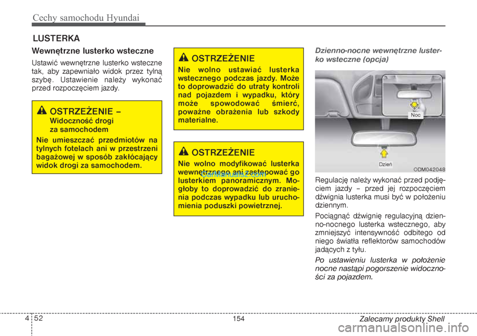 Hyundai Grand Santa Fe 2015 Instrukcja Obsługi (in Polish) Cechy samochodu Hyundai52 4
Zalecamy produkty Shell
Wewnętrzne lusterko wsteczneUstawić wewnętrzne lusterko wsteczne
tak, aby zapewniało widok przez tylną
szybę. Ustawienie należy wykonać
prze Hyundai Grand Santa Fe 2015 Instrukcja Obsługi (in Polish) Cechy samochodu Hyundai52 4
Zalecamy produkty Shell
Wewnętrzne lusterko wsteczneUstawić wewnętrzne lusterko wsteczne
tak, aby zapewniało widok przez tylną
szybę. Ustawienie należy wykonać
prze