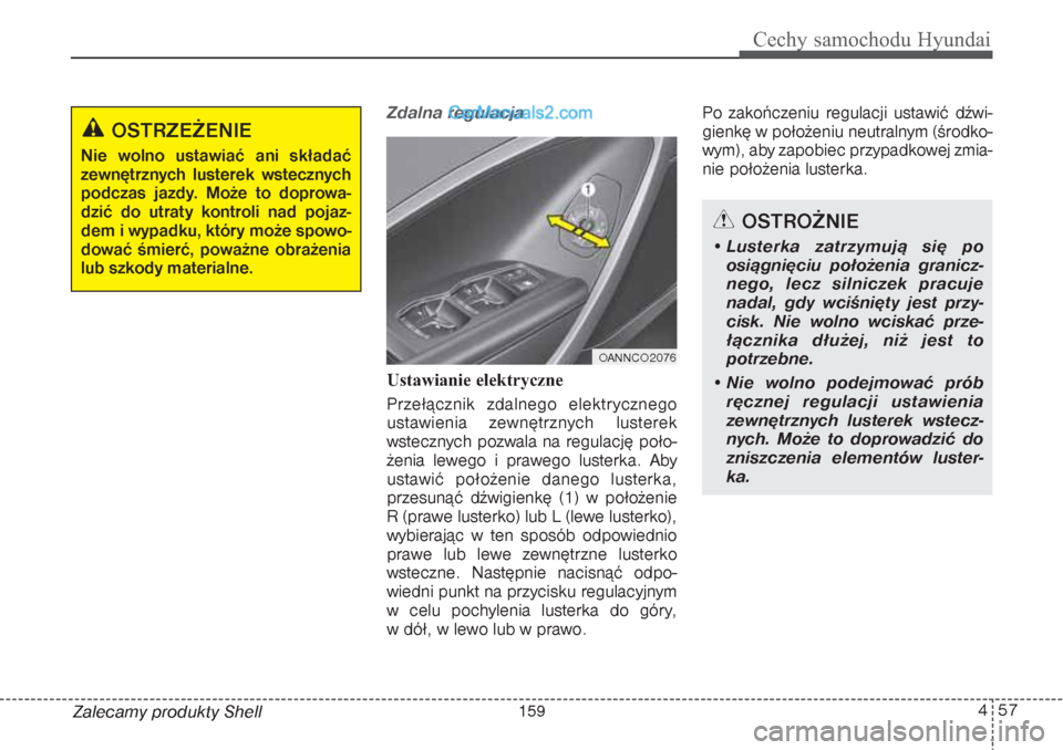 Hyundai Grand Santa Fe 2015 Instrukcja Obsługi (in Polish) 457
Cechy samochodu Hyundai
Zalecamy produkty Shell
Zdalna regulacjaUstawianie elektryczne
Przełącznik zdalnego elektrycznego
ustawienia zewnętrznych lusterek
wstecznych pozwala na regulację po Hyundai Grand Santa Fe 2015 Instrukcja Obsługi (in Polish) 457
Cechy samochodu Hyundai
Zalecamy produkty Shell
Zdalna regulacjaUstawianie elektryczne
Przełącznik zdalnego elektrycznego
ustawienia zewnętrznych lusterek
wstecznych pozwala na regulację po