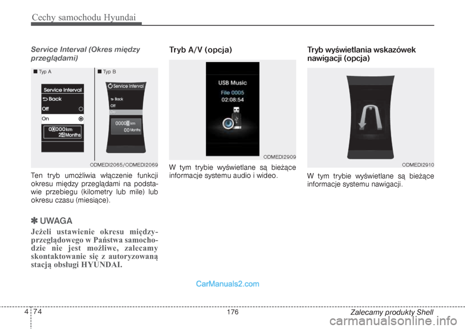 Hyundai Grand Santa Fe 2015 Instrukcja Obsługi (in Polish) Cechy samochodu Hyundai74 4
Zalecamy produkty Shell
Service Interval (Okres między
przeglądami)Ten tryb umożliwia włączenie funkcji
okresu między przeglądami na podsta-
wie przebiegu (kilometry Hyundai Grand Santa Fe 2015 Instrukcja Obsługi (in Polish) Cechy samochodu Hyundai74 4
Zalecamy produkty Shell
Service Interval (Okres między
przeglądami)Ten tryb umożliwia włączenie funkcji
okresu między przeglądami na podsta-
wie przebiegu (kilometry