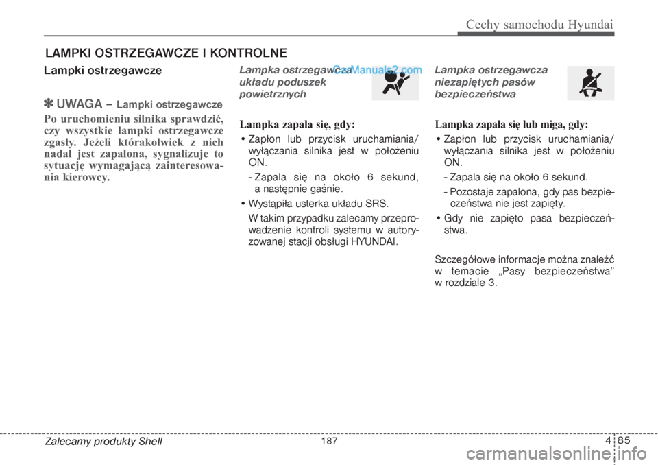 Hyundai Grand Santa Fe 2015  Instrukcja Obsługi (in Polish) 485
Cechy samochodu Hyundai
Zalecamy produkty ShellLampki ostrzegawcze
UWAGA 